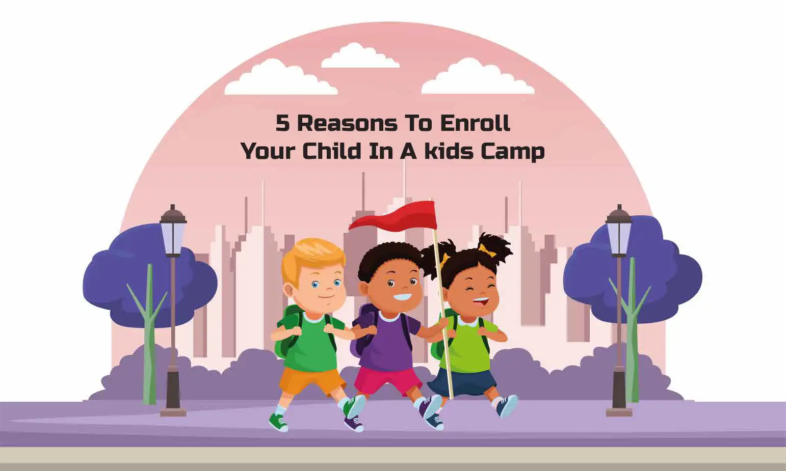 5 Reasons To Enroll Your Child In A Kids Camp