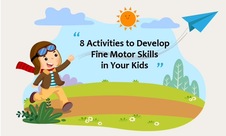 8 Activities to Develop Fine Motor Skills in Your Kids
