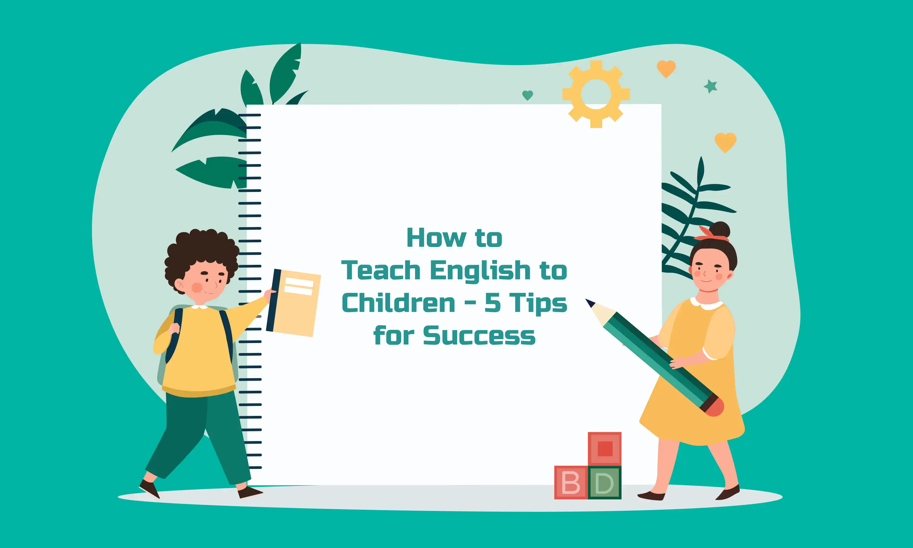 How to Teach English to Children - 5 Tips for Success